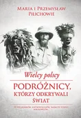 Historia świata - Wielcy polscy podróżnicy, którzy odkrywali świat - miniaturka - grafika 1