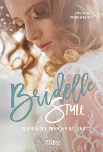 Wiedza Powszechna Bridelle Style. Inspirujące pomysły na ślub - Karolina Waltz, Magdalena Piechota - Zdrowie - poradniki - miniaturka - grafika 1