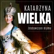 Audiobooki - historia - Katarzyna Wielka: Zdobywczyni Krymu - miniaturka - grafika 1