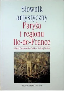 Słownik artystyczny Paryża i regionu Ile de France - Książki o kulturze i sztuce - miniaturka - grafika 1