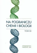 Chemia - Na pograniczu chemii i biologii Tom XII - miniaturka - grafika 1