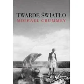 Felietony i reportaże - TWARDE ŚWIATŁO Michael Crummey - miniaturka - grafika 1