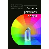 Zadania i przykłady z fizyki J.E Garbarczyk M Wasiucionek T.K Pietrzak