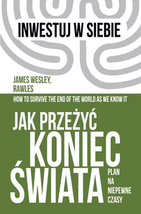 Jak przeżyć koniec świata Plan na niepewne czasy James Wesley Rawles - Felietony i reportaże - miniaturka - grafika 1