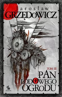 Fabryka Słów Pan Lodowego Ogrodu Tom 3. Wydanie 2 - Jarosław Grzędowicz - Fantasy Fabryka Słów Pan Lodowego Ogrodu Tom 3. Wydanie 2 - Jarosław Grzędowicz - Fantasy - miniaturka - grafika 1