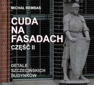 Albumy krajoznawcze - Bratek Michał Rembas Cuda na fasadach Część 2 - Michał Rembas - miniaturka - grafika 1