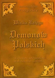 KOS Wielka Księga Demonów Polskich. Leksykon i antologia demonologii ludowej - Barbara Podgórska, Adam Podgórski - Kulturoznawstwo i antropologia - miniaturka - grafika 1