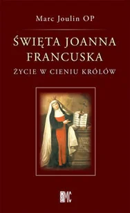 Święta Joanna Francuska. Życie w cieniu królów - Religia i religioznawstwo - miniaturka - grafika 1