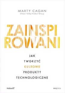 Zainspirowani. Jak tworzyć kultowe produkty technologiczne - Zarządzanie - miniaturka - grafika 1