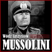 Audiobooki - historia - Mussolini: Wódz faszystów - miniaturka - grafika 1