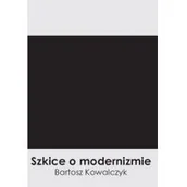 Pomoce naukowe - Silva Rerum Szkice o modernizmie - Bartosz Kowalczyk - miniaturka - grafika 1