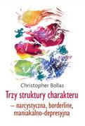 Psychologia - Christopher Bollas Trzy struktury charakteru  narcystyczna, borderline, maniakalno-depresyjna 978-83-62651-77-1 - miniaturka - grafika 1