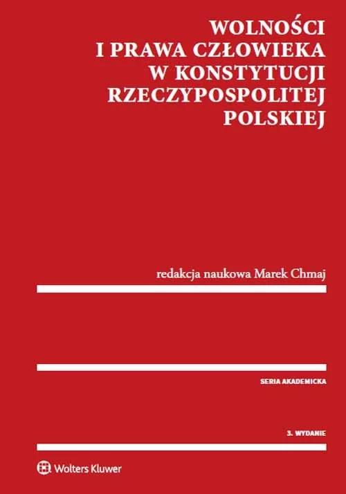 Wolności i prawa człowieka w Konstytucji Rzeczypospolitej Polskiej - Marek Chmaj