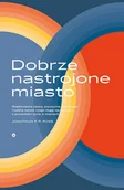 Książki o architekturze - Dobrze Nastrojone Miasto Współczesna Nauka Starożytne Cywilizacje I Ludzka Natura Czego Uczą Nas O Przyszłości Życia W Miastach Jonathan F.p Rose - miniaturka - grafika 1