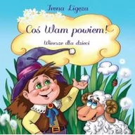 Wierszyki, rymowanki, piosenki - Sorus Coś Wam powiem! Irena Ligęza - miniaturka - grafika 1