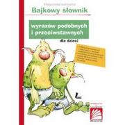 Słowniki języka polskiego - Literatura Bajkowy słownik wyrazów podobnych i przeciwstawnych dla dzieci - Małgorzata Iwanowicz - miniaturka - grafika 1