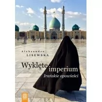 Wyklęte imperium. Irańskie opowieści - ALEKSANDRA LISEWSKA - Felietony i reportaże Wyklęte imperium. Irańskie opowieści - ALEKSANDRA LISEWSKA - Felietony i reportaże - miniaturka - grafika 1