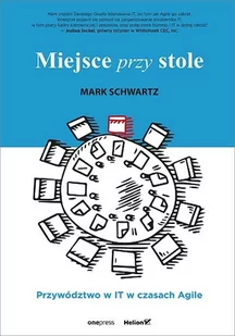 Miejsce przy stole. Przywództwo w IT w czasach Agile - Zarządzanie - miniaturka - grafika 1