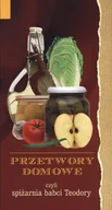 Książki kucharskie - Przetwory domowe czyli spiżarnia babci Teodory - miniaturka - grafika 1