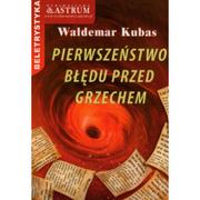 Powieści - Astrum Pierwszeństwo błędu przed grzechem - Waldemar Kubas - miniaturka - grafika 1