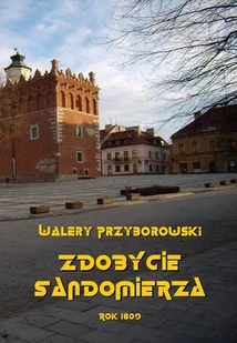 Walery Przyborowski Zdobycie Sandomierza (rok 1809) - E-booki - podręczniki - miniaturka - grafika 1