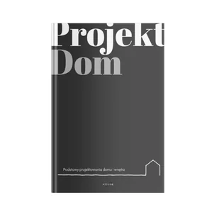 Projekt Dom. Podstawy projektowania domu i wnętrz - Poradniki hobbystyczne - miniaturka - grafika 1
