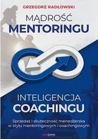 Grzegorz Radłowski Mądrość Mentoringu Inteligencja Coachingu Sprzedaż i skuteczność menedżerska w stylu mentoringowym - Biznes - miniaturka - grafika 2