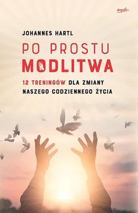 Johannes Hartl Po prostu modlitwa 12 treningów dla zmiany naszego codziennego życia - Religia i religioznawstwo - miniaturka - grafika 2