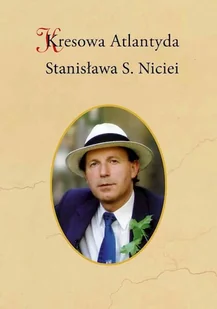 Kresowa Atlantyda Stanisława S. Niciei - Historia świata - miniaturka - grafika 1