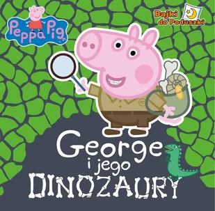 Peppa Pig. Bajki do poduszki cz. 6 George i jego dinozaury - Literatura popularno naukowa dla młodzieży - miniaturka - grafika 2