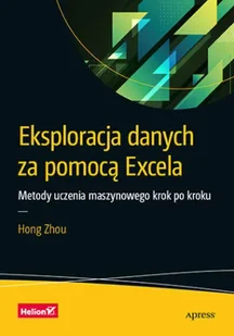 Eksploracja danych za pomocą Excela. Metody uczenia maszynowego krok po kroku - Systemy operacyjne i oprogramowanie - miniaturka - grafika 1