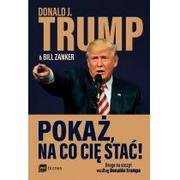 Biznes - Pokaż na co cię stać. Droga na szczyt według Donalda Trumpa - Donald J. Trump - miniaturka - grafika 1