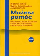 Uniwersytetu Jagiellońskiego Możesz pomóc. Poradnik dla rodzin pacjentów chorych na schizofrenię i zaburzenia schizotopowe