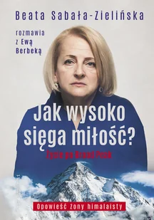 Jak wysoko sięga miłość? Życie po Broad Peak. - Felietony i reportaże - miniaturka - grafika 1