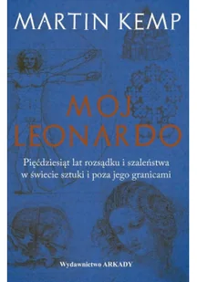 Martin Kemp Mój Leonardo da Vinci Pięćdziesiąt lat rozsądku i szaleństwa w świecie sztuki i poza jego granicami - Encyklopedie i leksykony - miniaturka - grafika 2