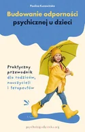 Psychologia - Budowanie odporności psychicznej u dzieci. Praktyczny przewodnik dla rodziców, nauczycieli i terapeutów - miniaturka - grafika 1