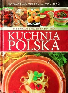 Kuchnia Polska 800 sprawdzonych przepisów - Kuchnia polska - miniaturka - grafika 1