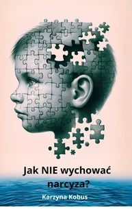 Jak NIE wychować narcyza - E-booki - poradniki - miniaturka - grafika 1