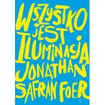 W.A.B. GW Foksal Wszystko jest iluminacją - Jonathan Safran Foer - Powieści - miniaturka - grafika 1