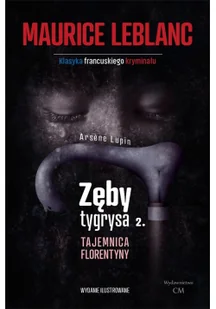 CM Jakub Jagiełło Arsene Lupin. Zęby tygrysa. Tajemnica Florentyny Maurice Leblanc - Kryminały - miniaturka - grafika 2