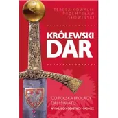 Publicystyka - Królewski Dar Co Polacy Dali Światu Przemysław Słowiński,teresa Kowalik - miniaturka - grafika 1