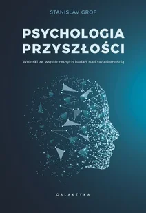 Psychologia przyszłości: Wnioski ze współczesnych badań nad świadomością - Pedagogika i dydaktyka - miniaturka - grafika 1