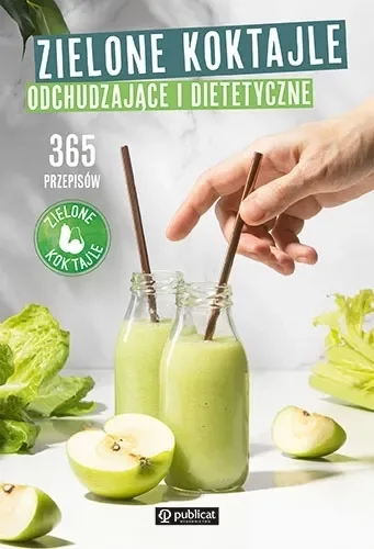 Zielone koktajle odchudzające i dietetyczne. 365 przepisów