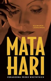 Mata Hari. Zdradzona przez wszystkich - Biografie i autobiografie - miniaturka - grafika 1