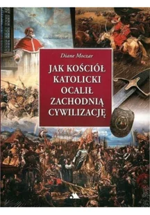 Moczar Diane Jak Kościół katolicki ocalił zachodnią cywilizację - Historia Polski - miniaturka - grafika 2