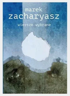 Wiersze wybrane - Marek Zacharyasz - Poezja - miniaturka - grafika 1