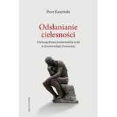 Filozofia i socjologia - WAM Odsłanianie cielesności. Wieloaspektowa problematyka ciała w fenomenologii francuskiej Piotr Karpiński - miniaturka - grafika 1