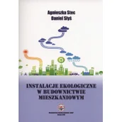 Dom i ogród - Instalacje ekologiczne w budownictwie mieszkaniowym - Agnieszka Stec, Daniel Słyś - miniaturka - grafika 1