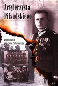 Historia świata - Artylerzysta Piłsudskiego Wspomnienia gen Jana Chmurowicza Jan Chmurowicz - miniaturka - grafika 1