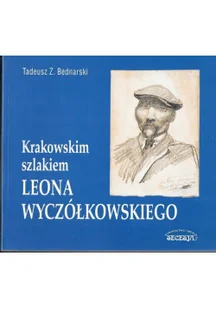 Krakowskim szlakiem Leona Wyczółkowskiego - Biografie i autobiografie - miniaturka - grafika 1